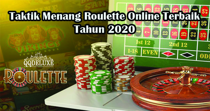Taktik Menang Roulette Online Terbaik Tahun 2020